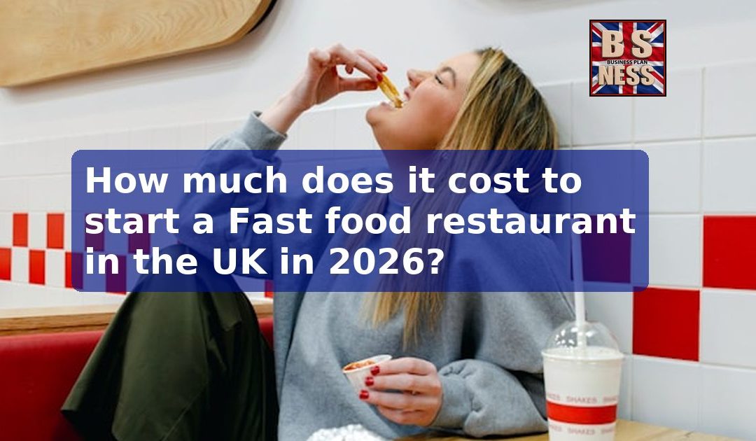 Fast food restaurant startup costs UK 2026: Full breakdown